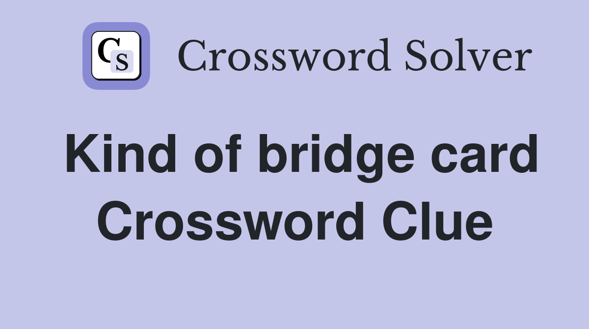 Kind of bridge card Crossword Clue
