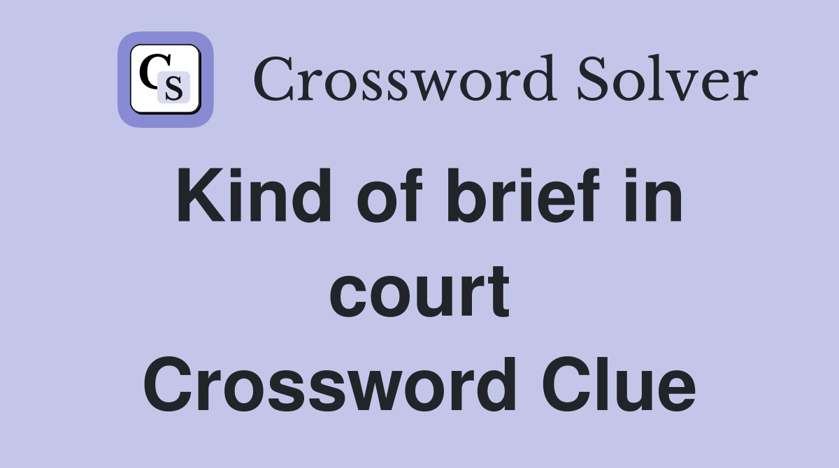 Kind of brief in court Crossword Clue