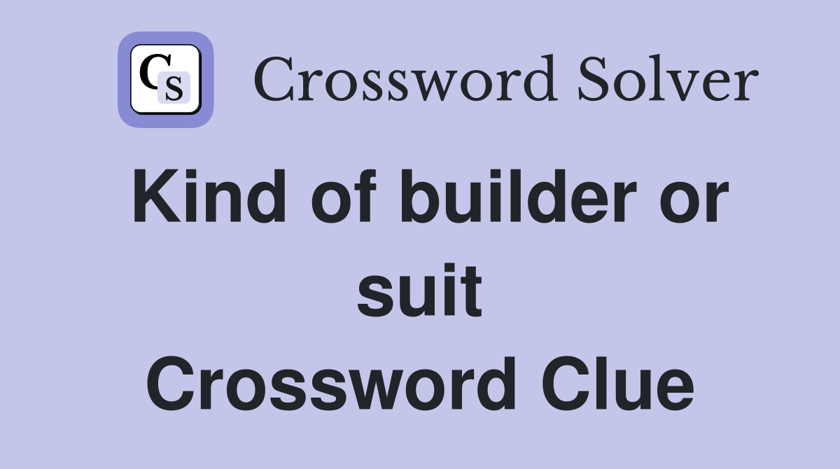 Kind of builder or suit Crossword Clue
