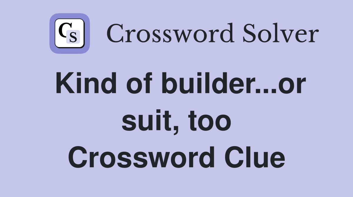 Kind of builder...or suit, too Crossword Clue