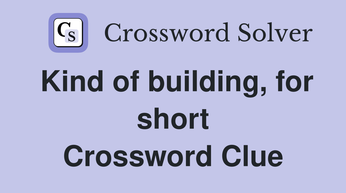 Kind of building, for short Crossword Clue