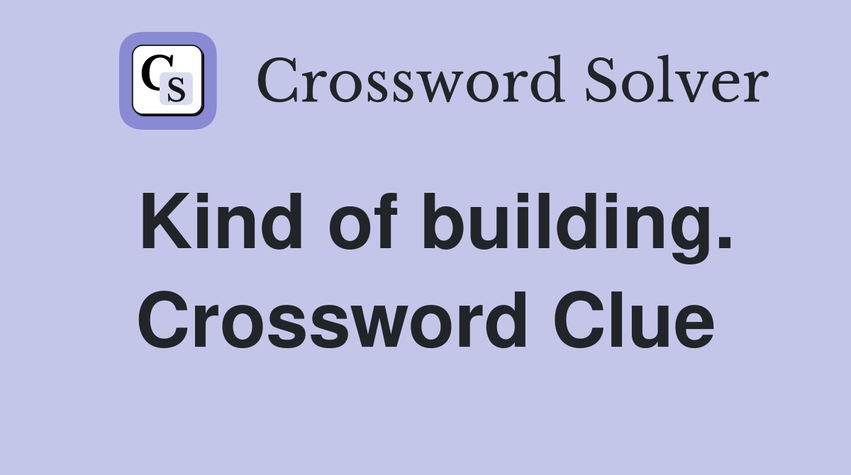 Kind of building. Crossword Clue