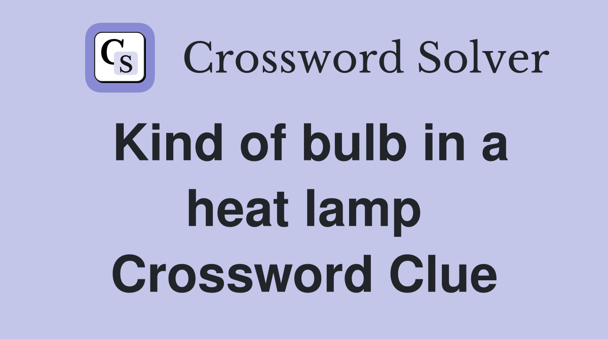 Kind of bulb in a heat lamp Crossword Clue