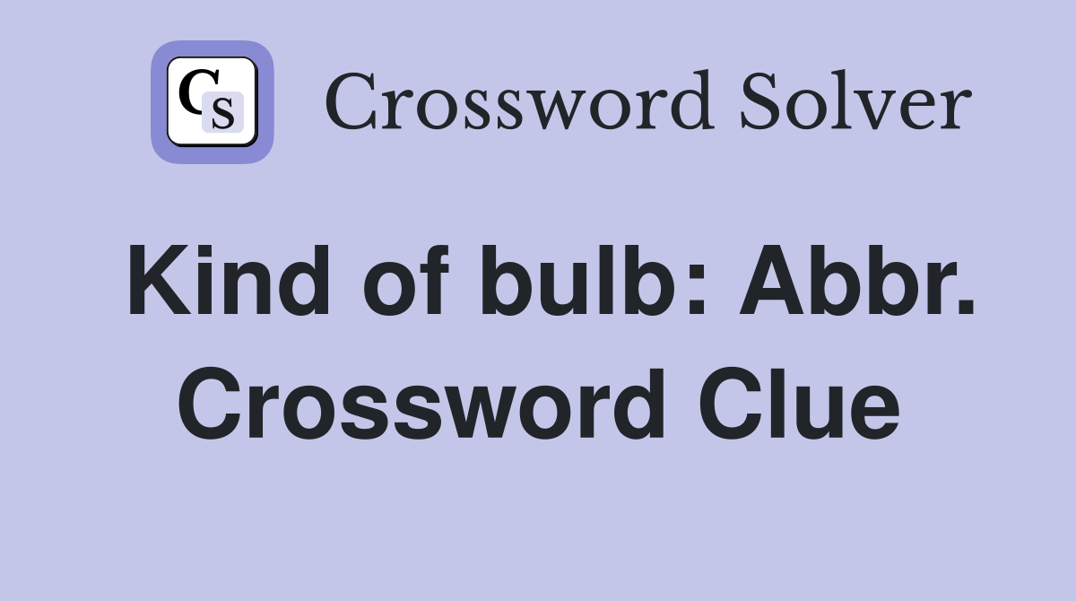 Kind of bulb: Abbr. Crossword Clue