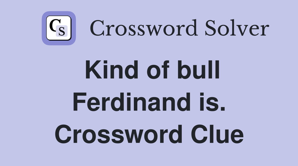 Kind of bull Ferdinand is. Crossword Clue