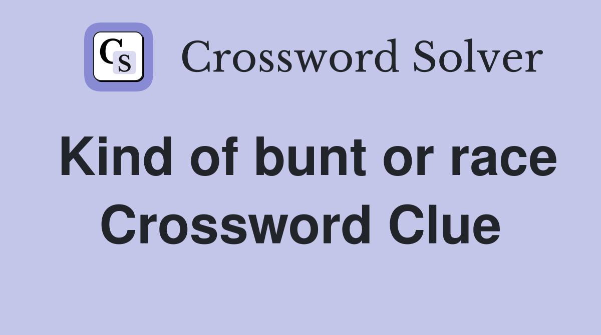 Kind of bunt or race Crossword Clue