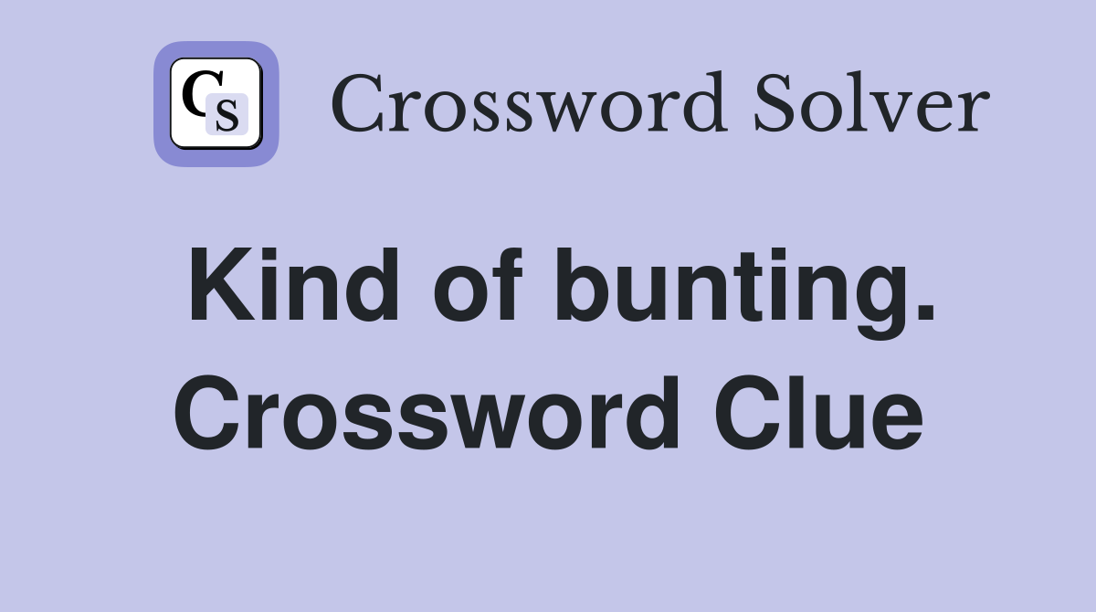 Kind of bunting. Crossword Clue