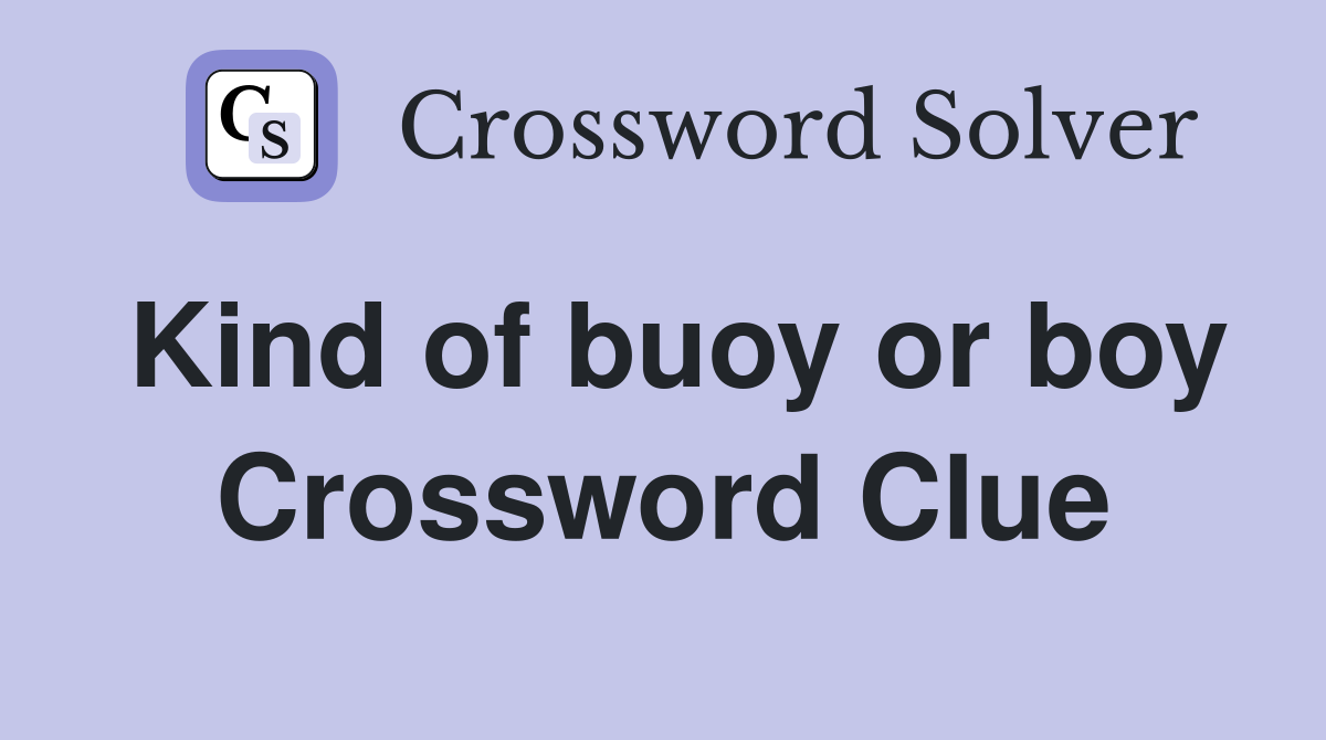 Kind of buoy or boy Crossword Clue