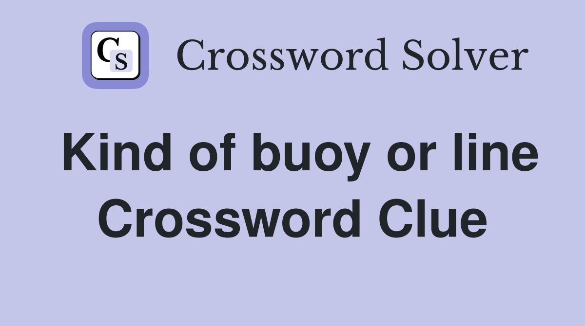 Kind of buoy or line Crossword Clue