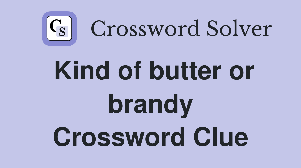 Kind of butter or brandy Crossword Clue