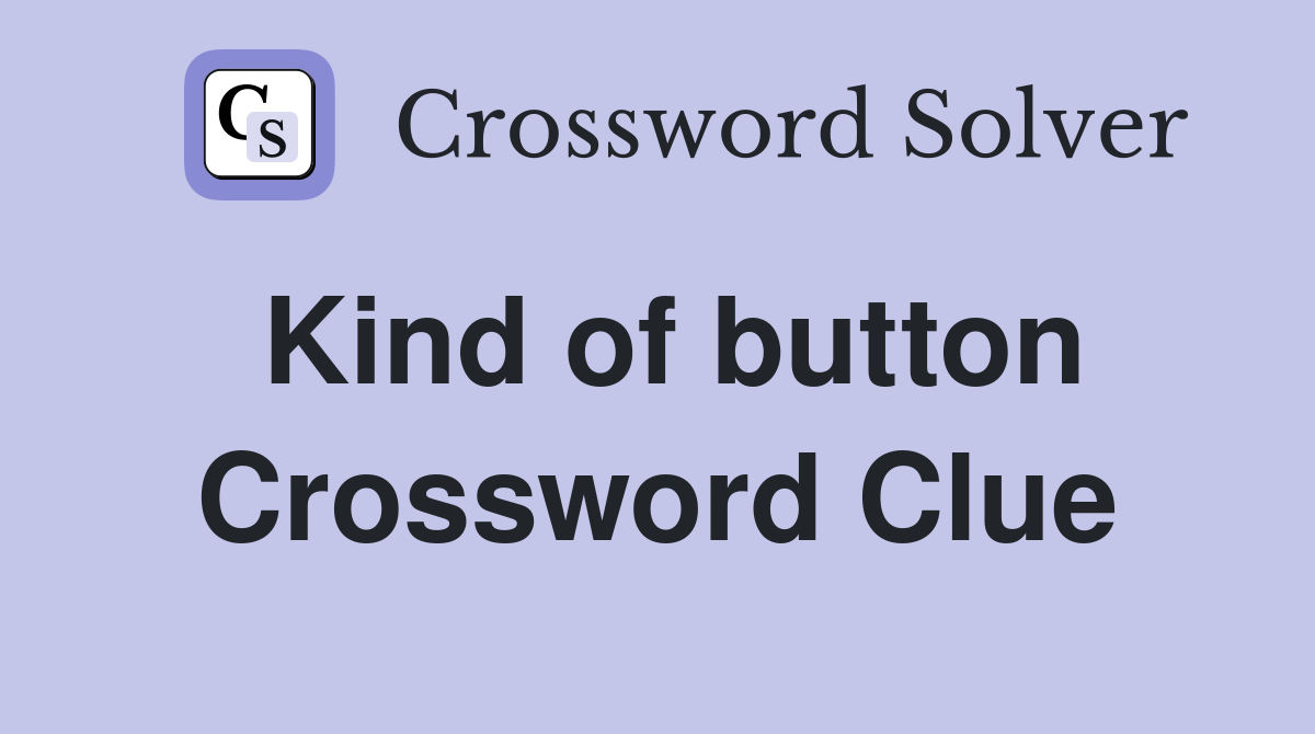 Kind of button Crossword Clue