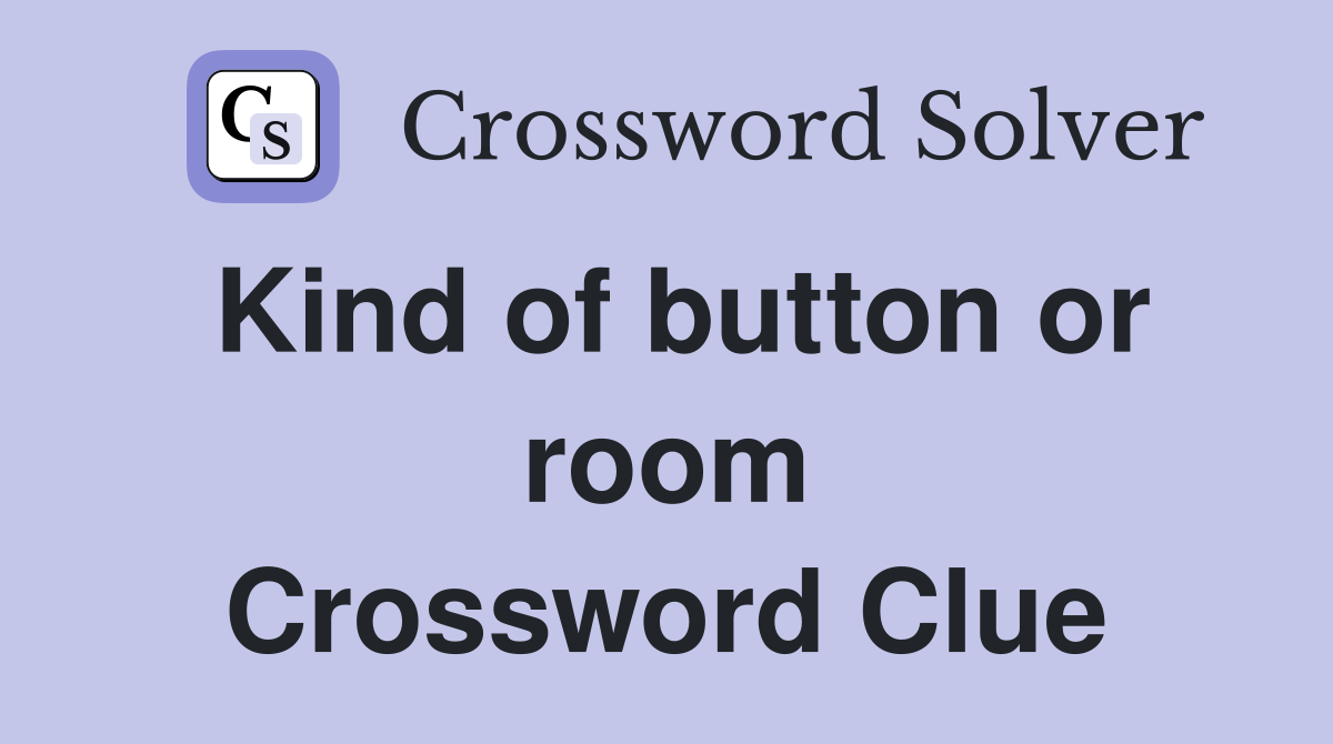 Kind of button or room Crossword Clue