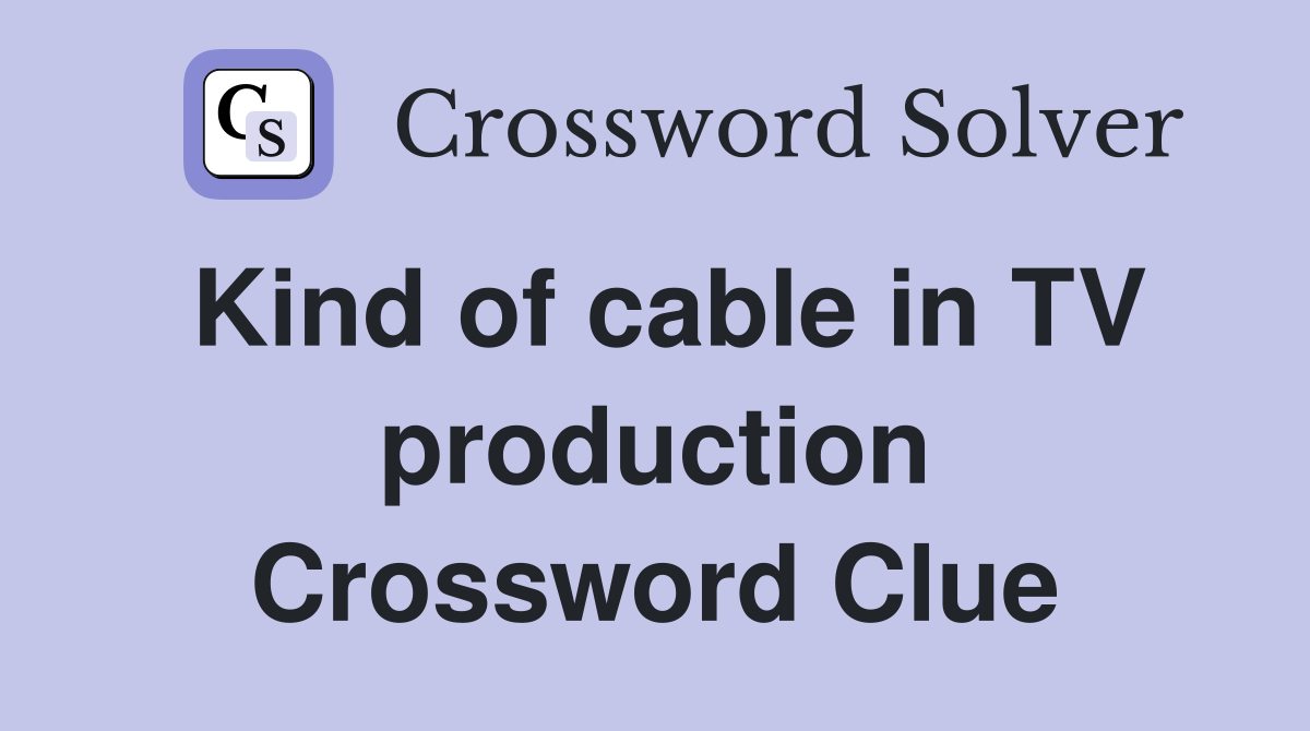 Kind of cable in TV production Crossword Clue