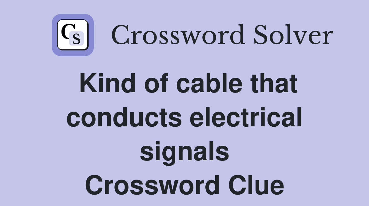 Kind of cable that conducts electrical signals Crossword Clue
