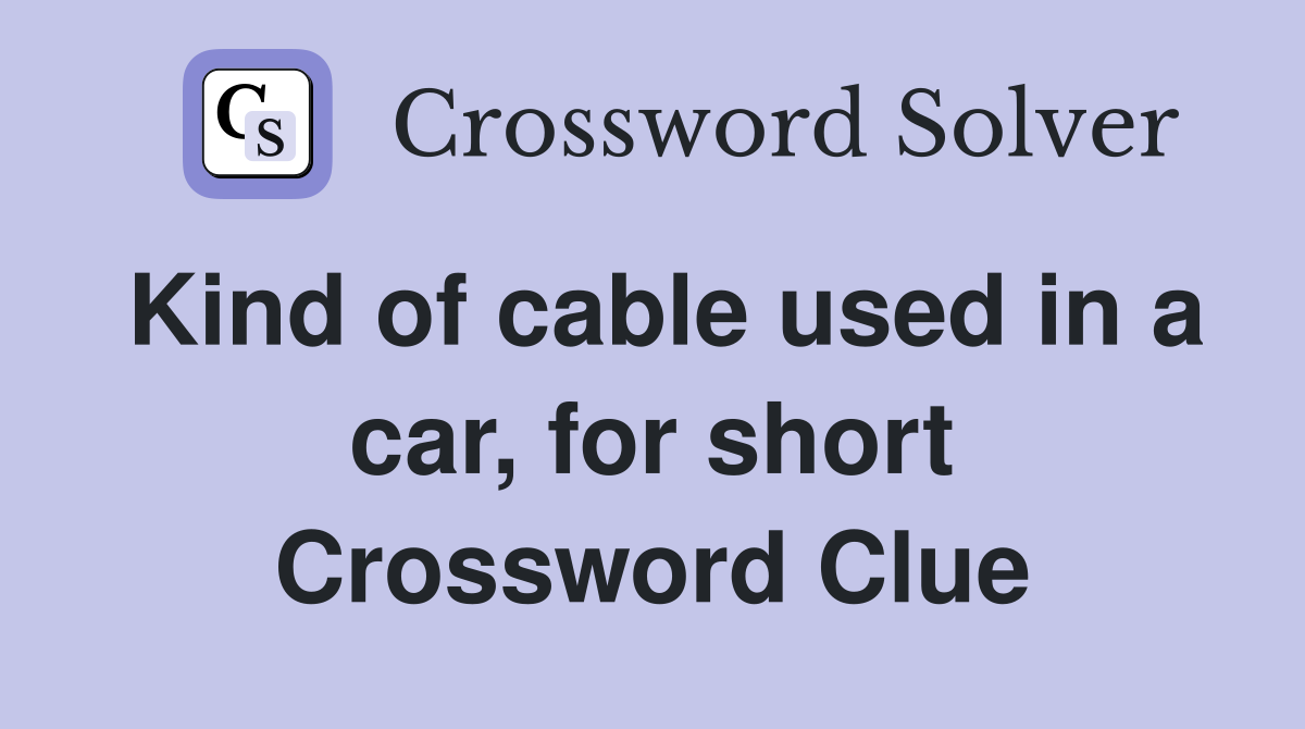 Kind of cable used in a car, for short Crossword Clue