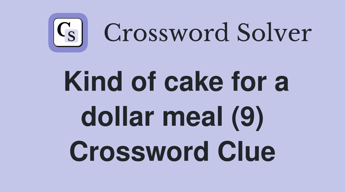 Kind of cake for a dollar meal (9) Crossword Clue