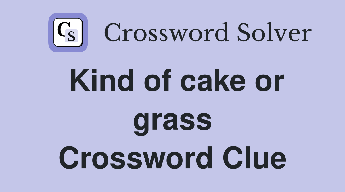 Kind of cake or grass Crossword Clue