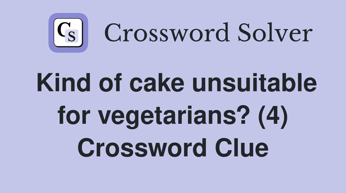 Kind of cake unsuitable for vegetarians? (4) Crossword Clue