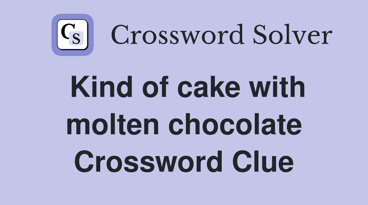 Kind of cake with molten chocolate Crossword Clue