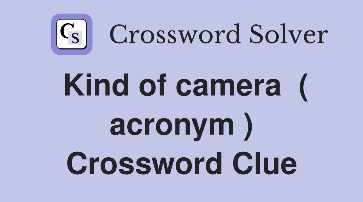 Kind of camera  ( acronym ) Crossword Clue