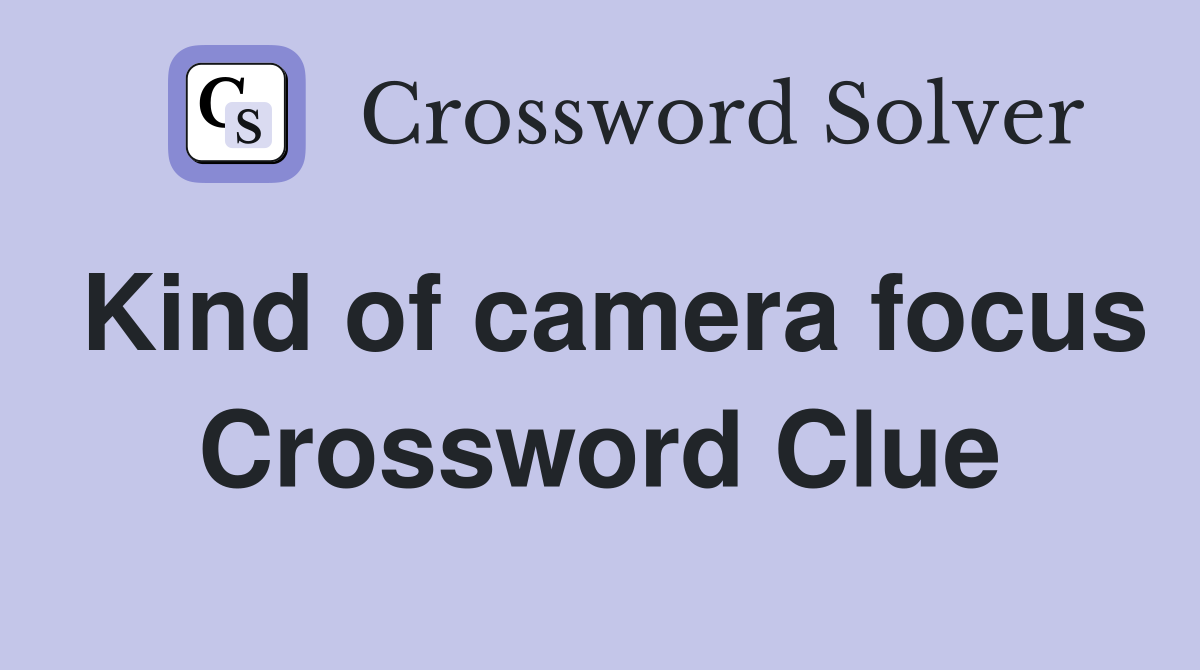 Kind of camera focus Crossword Clue