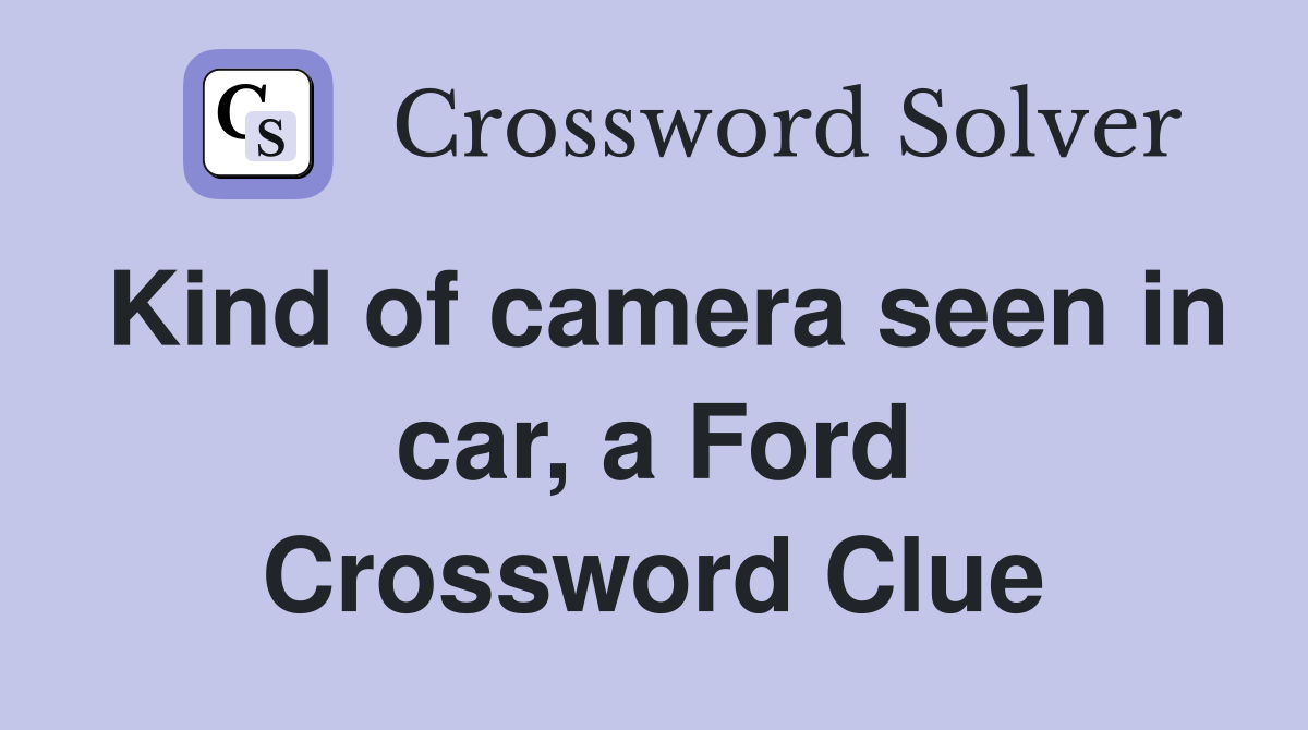 Kind of camera seen in car, a Ford Crossword Clue