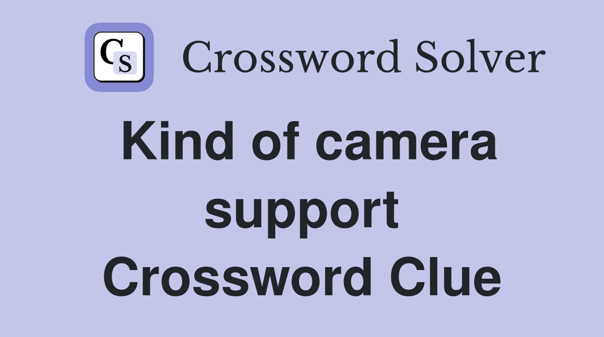 Kind of camera support Crossword Clue