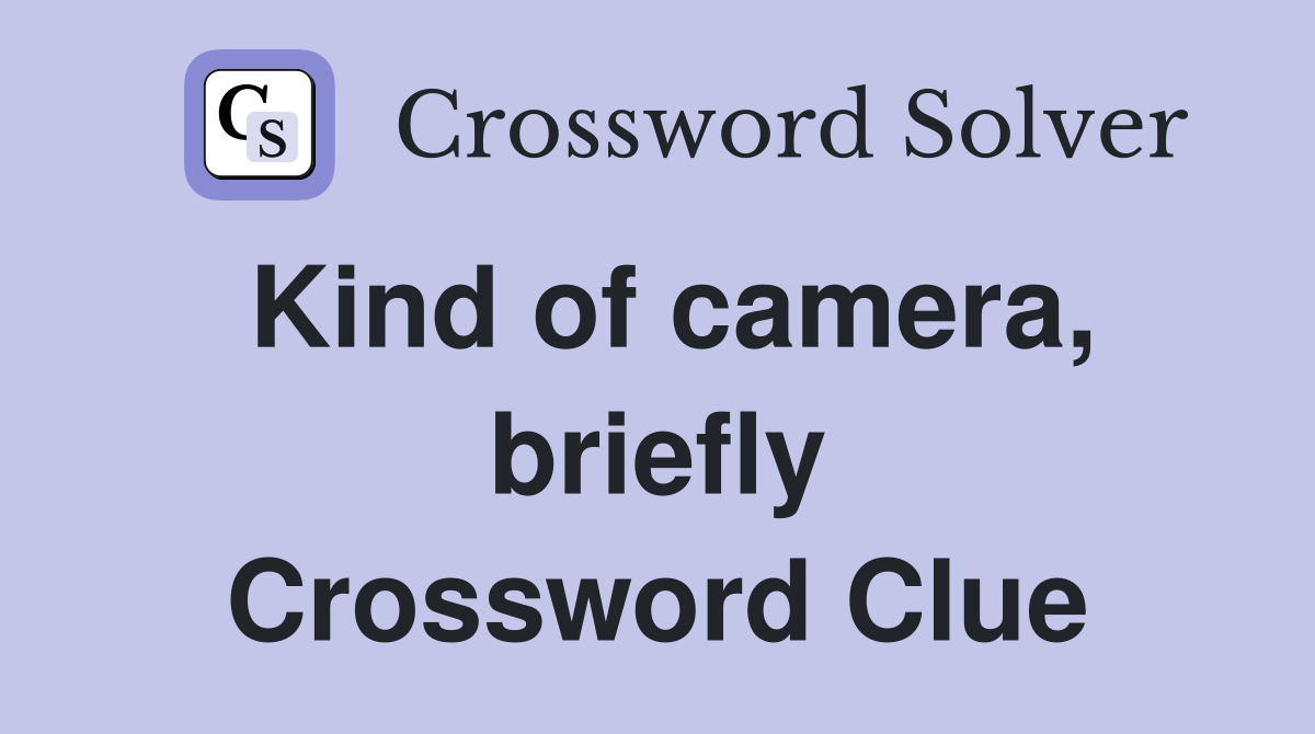 Kind of camera, briefly Crossword Clue