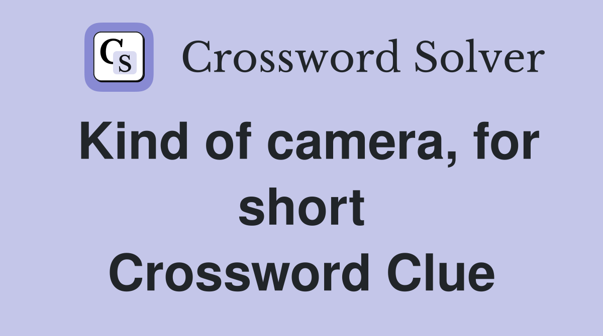 Kind of camera, for short Crossword Clue