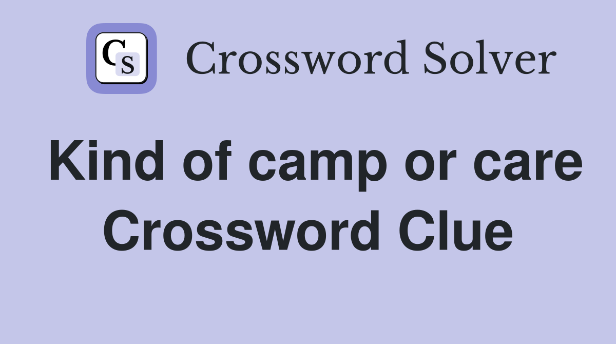Kind of camp or care Crossword Clue