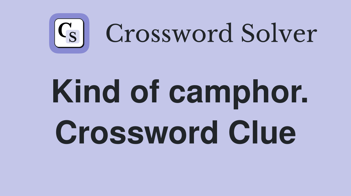 Kind of camphor. Crossword Clue