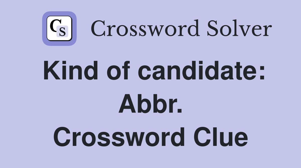 Kind of candidate: Abbr. Crossword Clue