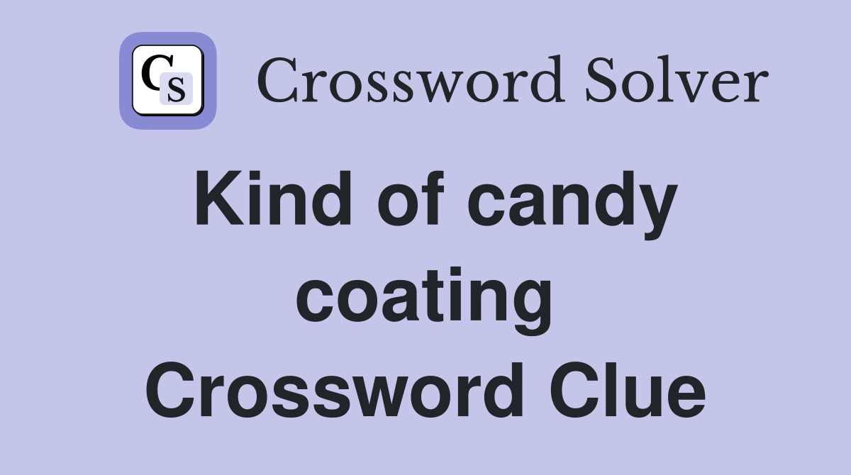 Kind of candy coating Crossword Clue