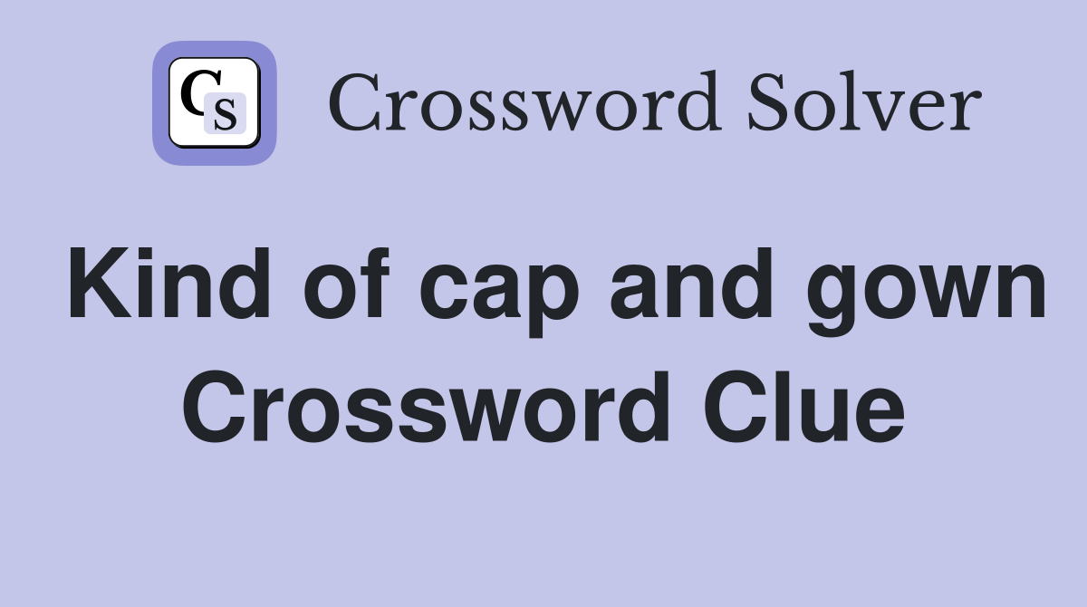 Kind of cap and gown Crossword Clue