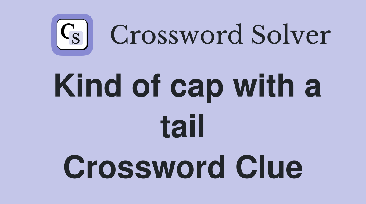 Kind of cap with a tail Crossword Clue