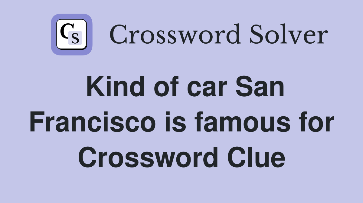 Kind of car San Francisco is famous for Crossword Clue