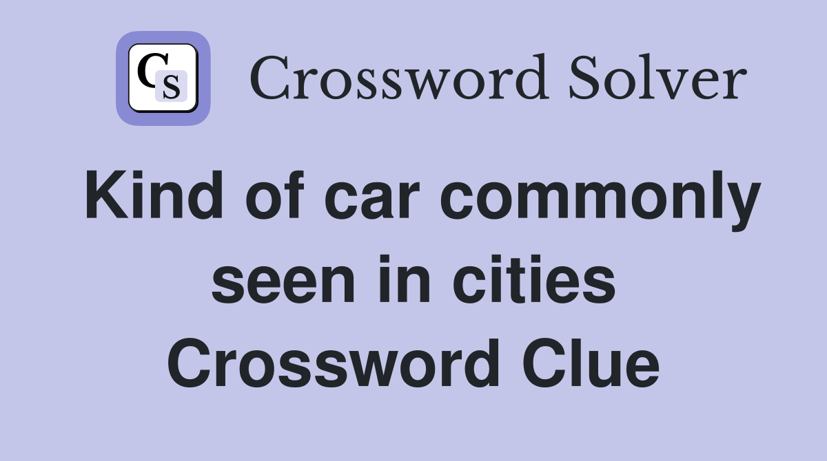 Kind of car commonly seen in cities Crossword Clue