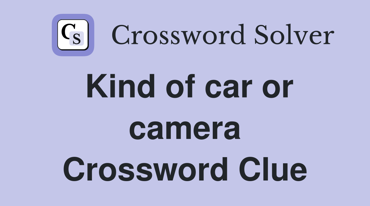 Kind of car or camera Crossword Clue