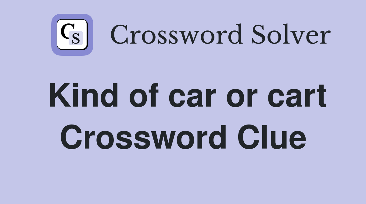 Kind of car or cart Crossword Clue