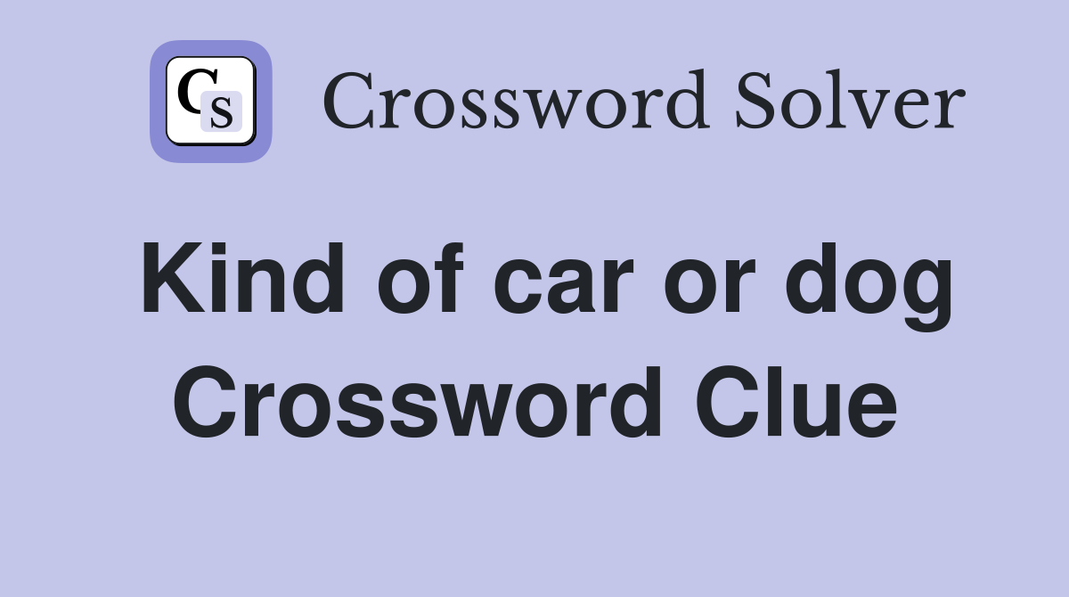 Kind of car or dog Crossword Clue