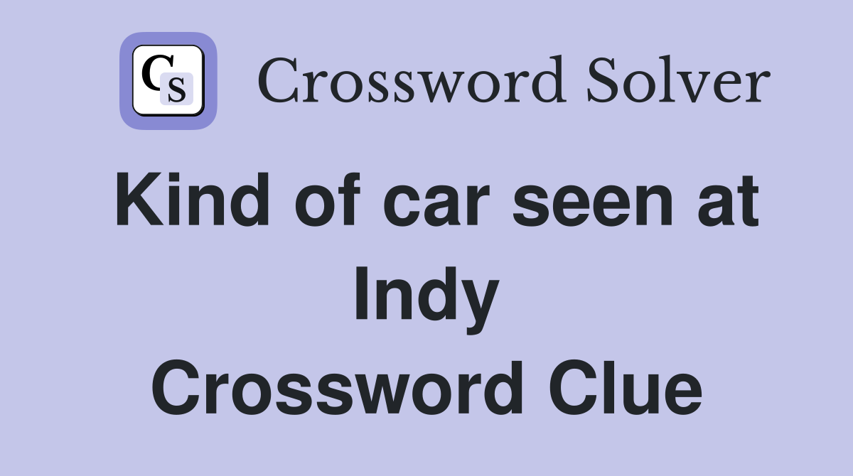 Kind of car seen at Indy Crossword Clue