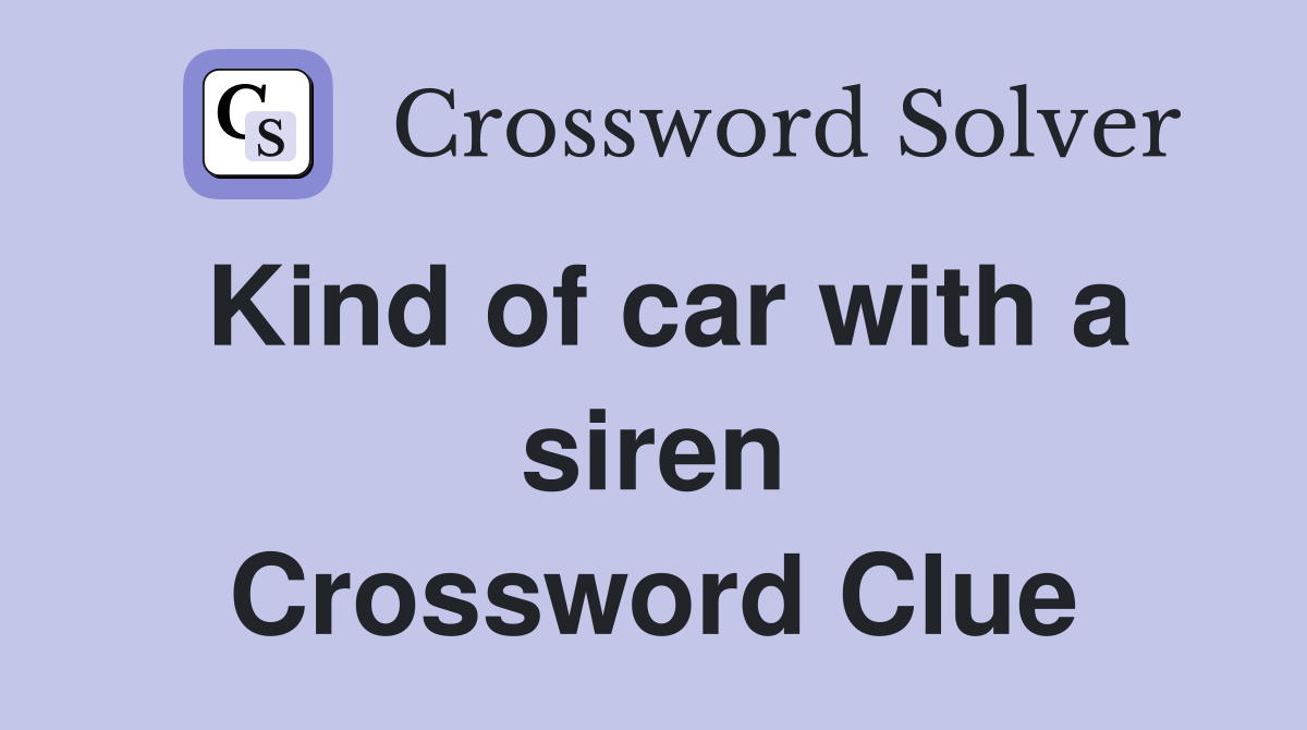 Kind of car with a siren Crossword Clue