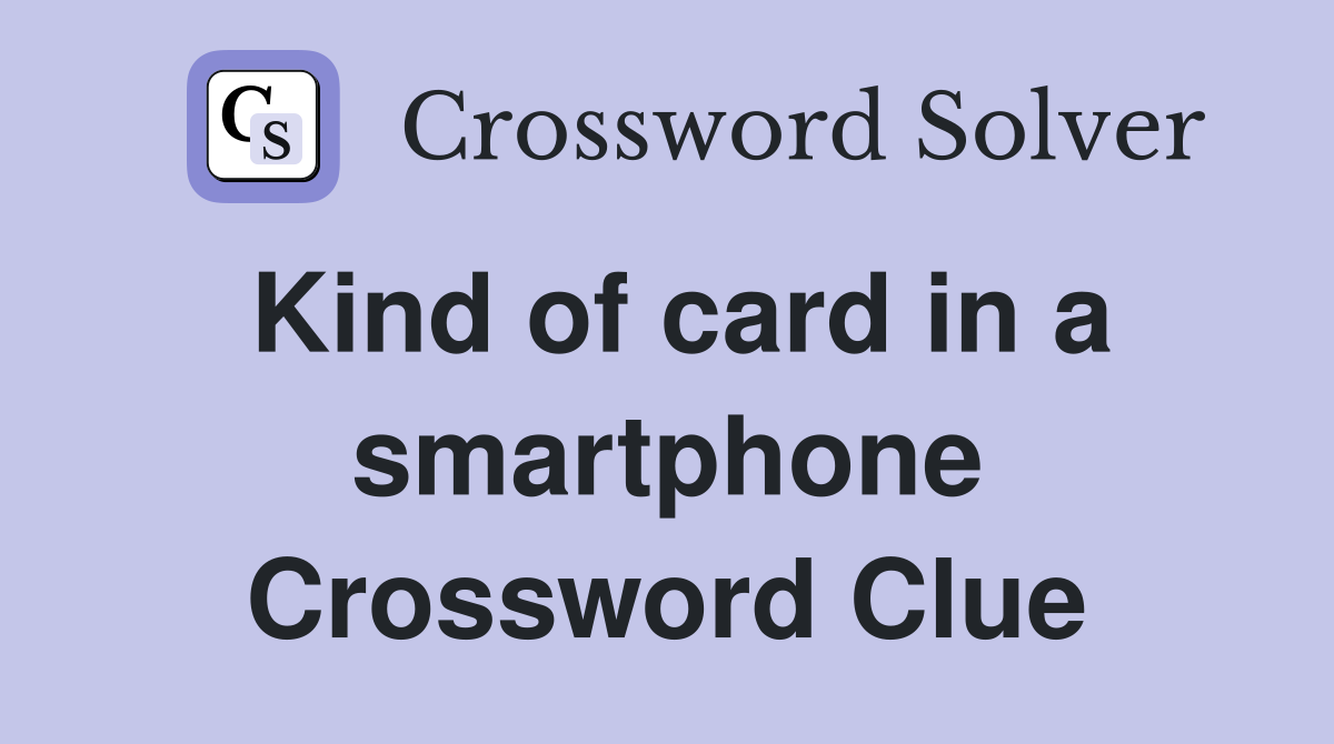 Kind of card in a smartphone Crossword Clue