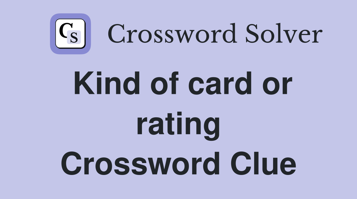 Kind of card or rating Crossword Clue