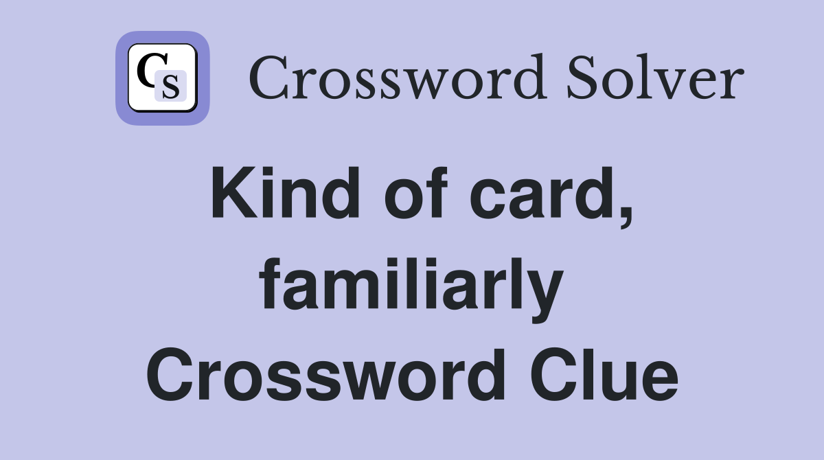 Kind of card, familiarly Crossword Clue