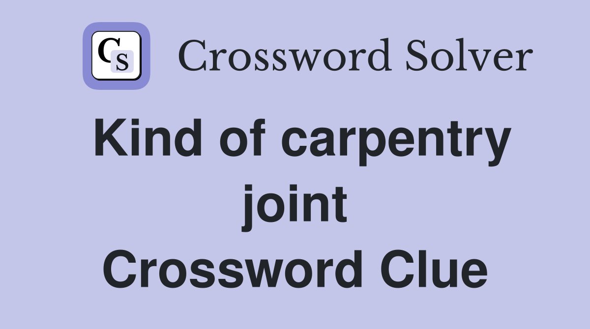 Kind of carpentry joint Crossword Clue
