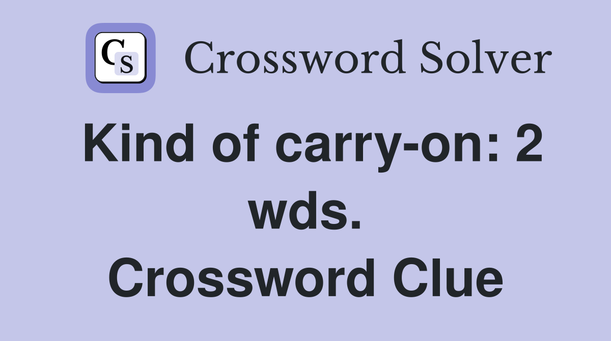 Kind of carry-on: 2 wds. Crossword Clue