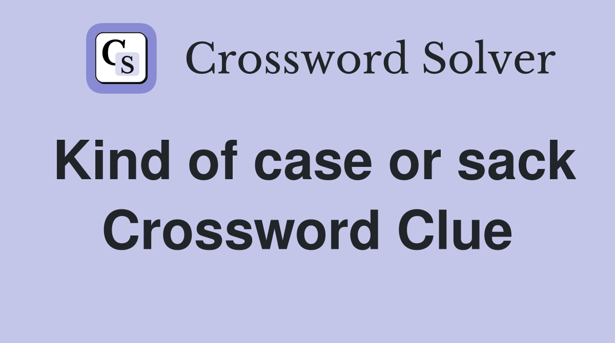 Kind of case or sack Crossword Clue
