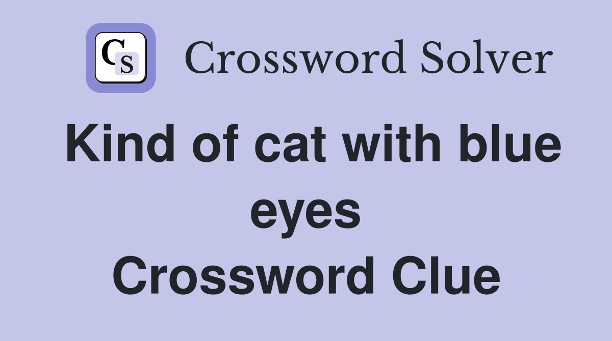 Kind of cat with blue eyes Crossword Clue