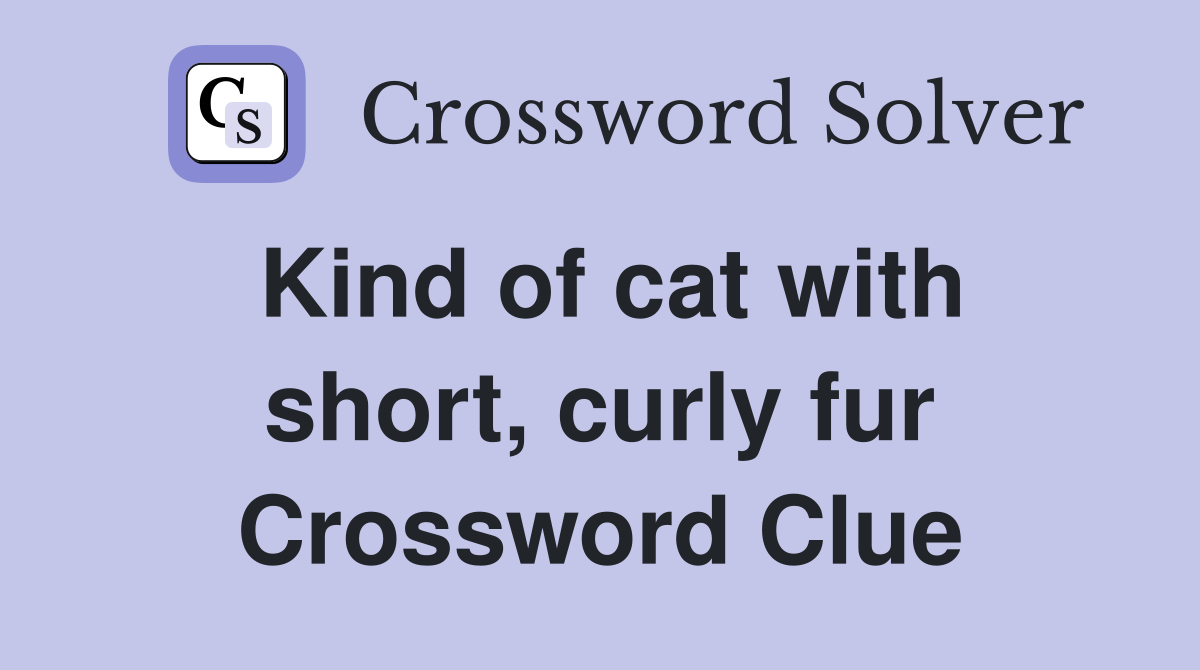 Kind of cat with short, curly fur Crossword Clue